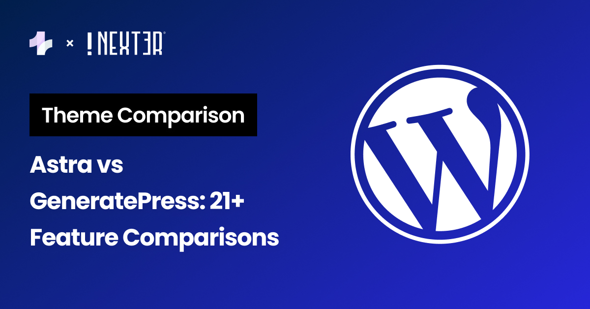 Astra vs GeneratePress 21 Feature Comparisons - Astra vs GeneratePress: 21+ Feature Comparisons
