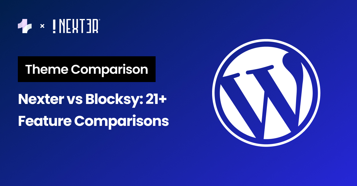Nexter vs Blocksy 21 Feature Comparisons - Nexter vs Blocksy: 21+ Feature Comparisons