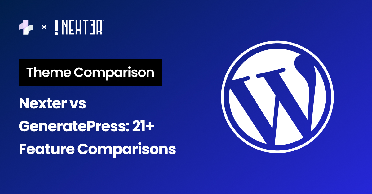 Nexter vs GeneratePress 21 Feature Comparisons - Nexter vs GeneratePress: 21+ Feature Comparisons