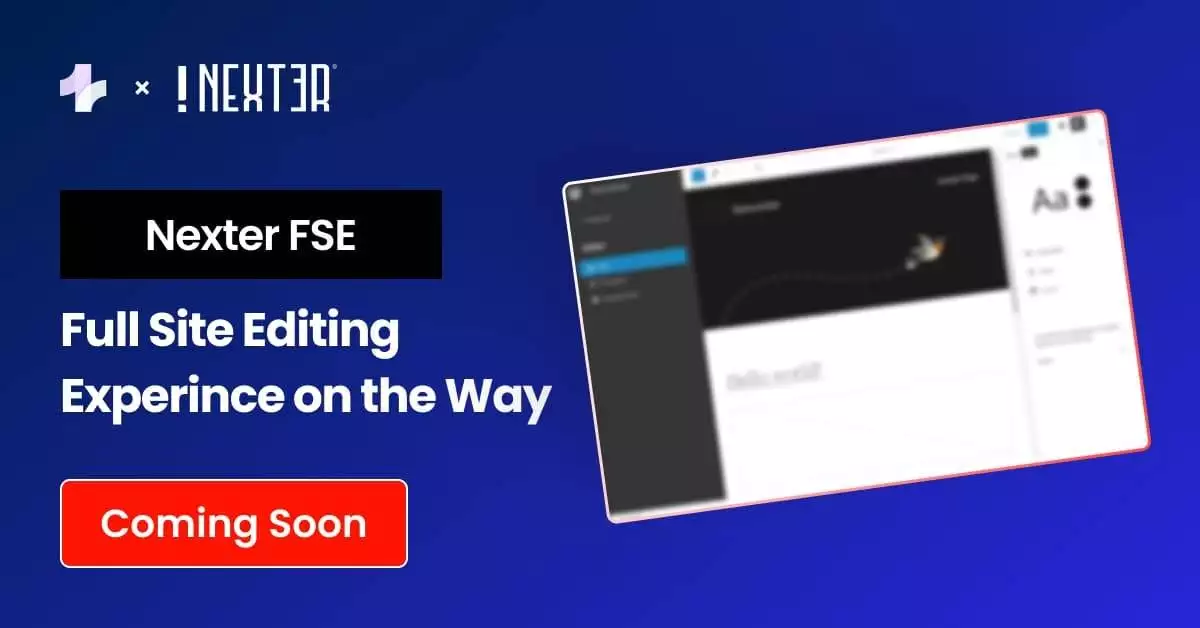 Full Site Editing Experince on the Way - State of FSE with Nexter – Big Announcement