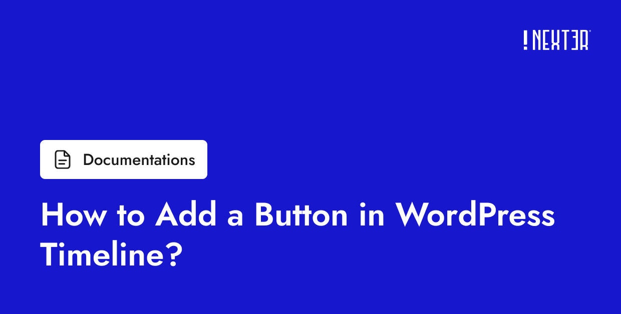 How to Add a Button in WordPress Timeline? - Nexter WP