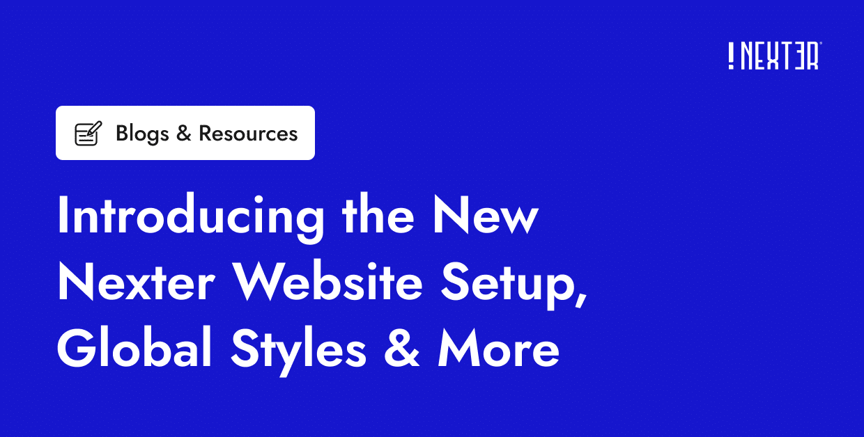 Introducing the New Nexter Website Setup, Global Styles & More