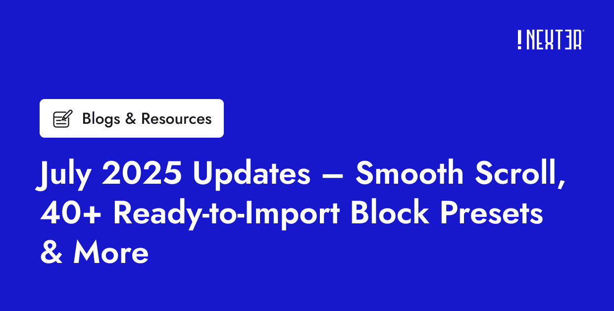 July 2025 Updates – Smooth Scroll, 40+ Ready-to-Import Block Presets & More