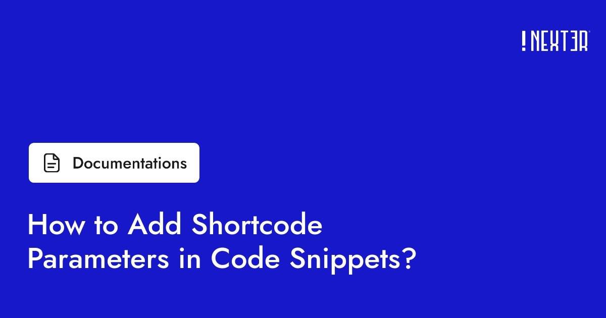 How to Add Shortcode Parameters in Code Snippets? - Nexter WP