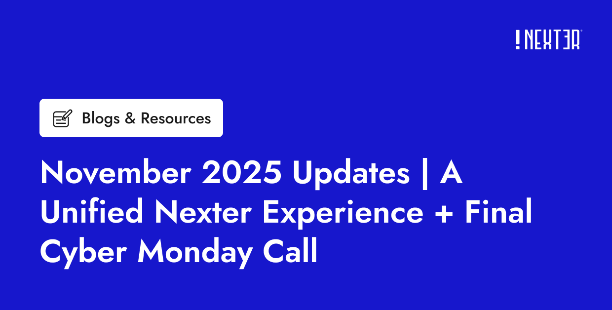 🗞️November 2025 Updates | A Unified Nexter Experience + Final Cyber Monday Call