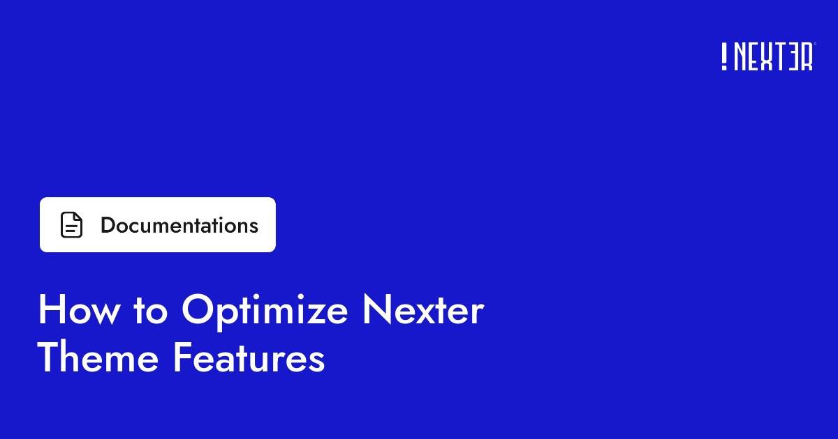 How to Optimize Nexter Theme Features? - Nexter WP
